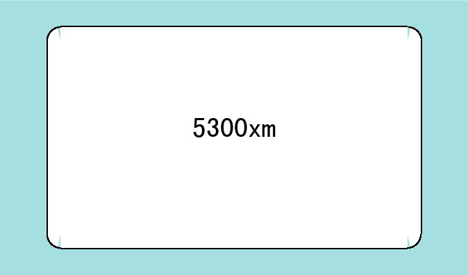 5300xm