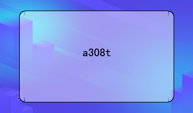 a308t